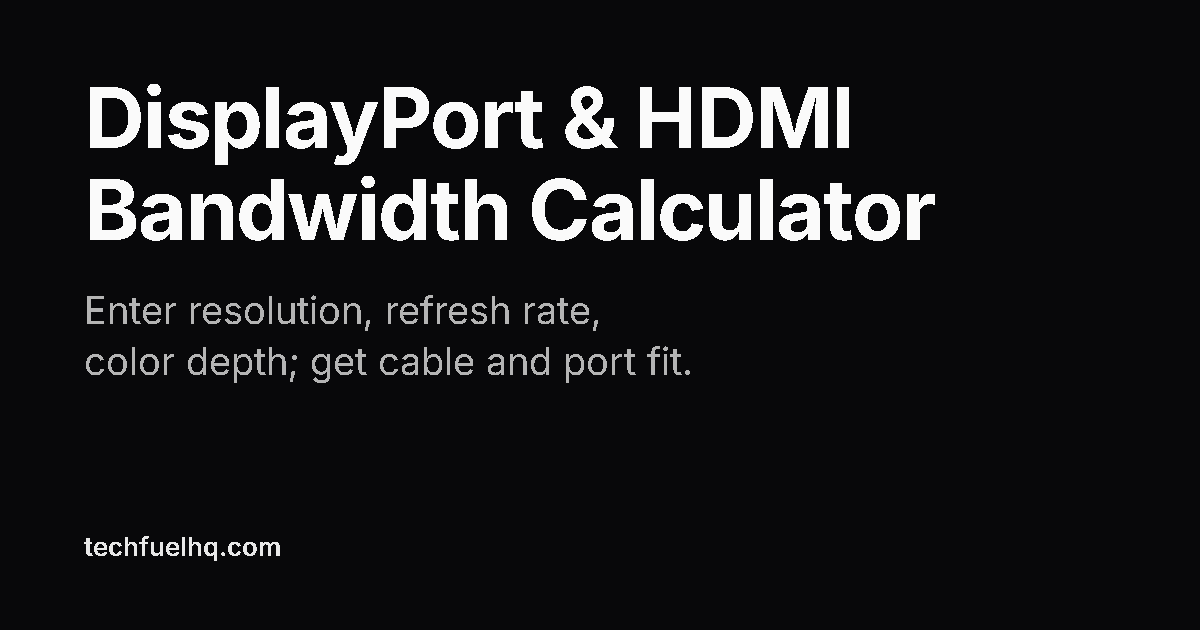DisplayPort & HDMI Bandwidth Calculator (2026) — TechFuel HQ